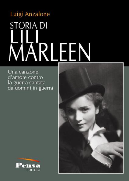 Storia di Lili Marleen. Una canzone d'amore contro la guerra cantata da uomini in guerra - Luigi Anzalone - copertina