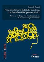 Pratiche educativo-didattiche per alunni con disturbo dello spettro autistico. Approcci ecologici per l'implementazione di evidence-based practices a scuola