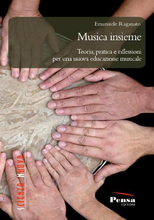 Musica insieme. Teoria, pratica e riflessioni per una nuova educazione musicale - Emanuele Raganato - copertina