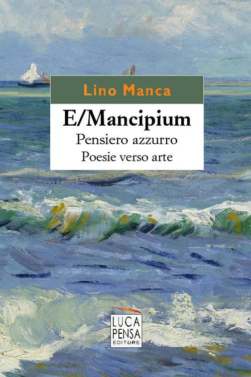 E/Mancipium. Pensiero azzurro. Poesie verso arte - Lino Manca - copertina