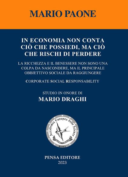 In economia non conta ciò che possiedi, ma ciò che rischi di perdere. La ricchezza e il benessere non sono una colpa da nascondere, ma il principale obbiettivo sociale da raggiungere - Mario Paone - copertina