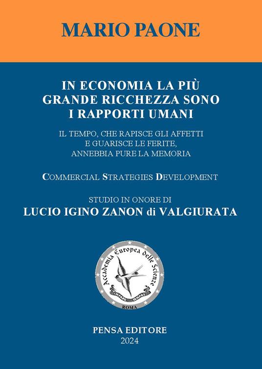 In economia la più grande ricchezza sono i rapporti umani. Il tempo, che rapisce gli affetti e guarisce le ferite, annebbia pure la memoria. Studio in onore di Lucio Igino Zanon di Valgiurata - Mario Paone - copertina