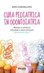 Libro Cura pediatrica in odontoiatria. Metodo di approccio attraverso il gioco educativo. J-care happy smile. Nuova ediz. Rosa Ciaramellano