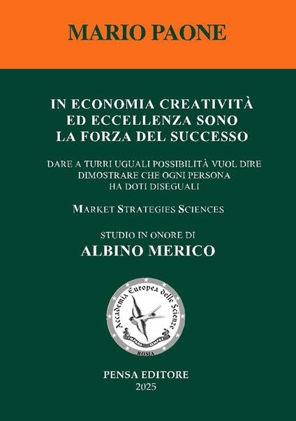 In economia creatività ed eccellenza sono la forza del successo. Dare a tutti uguali possibilità vuol dire dimostrare che ogni persona ha doti diseguali - Mario Paone - copertina
