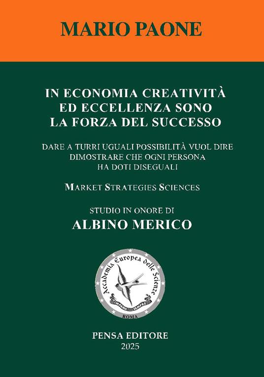 In economia creatività ed eccellenza sono la forza del successo. Dare a tutti uguali possibilità vuol dire dimostrare che ogni persona ha doti diseguali - Mario Paone - copertina
