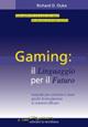 Gaming: il linguaggio per il futuro. Manuale per costruire e usare giochi di simulazione in modo efficace - Richard D. Duke - copertina