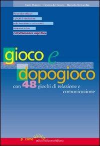 Gioco e dopogioco. Con 48 giochi di relazione e comunicazione - Paolo Marcato,Cristina Del Guasta,Marcello Bernacchia - copertina