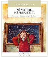 Né vittime, né prepotenti. Una proposta didattica di contrasto al bullismo - Nicola Iannaccone - copertina