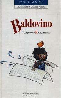 Baldovino. Un piccolo rom a scuola. Ediz. illustrata