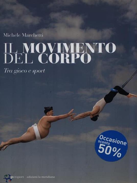 Il movimento del corpo. Tra gioco e sport - Michele Marchetti - 2