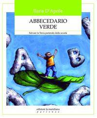 Abbecedario verde. Salvare la terra partendo dalla scuola - Ilaria D'Aprile - copertina