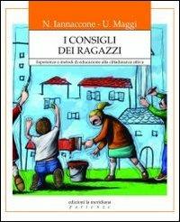 I consigli dei ragazzi. Esperienze e metodi di educazione alla cittadinanza attiva - Nicola Iannaccone,Ulderico Maggi - copertina