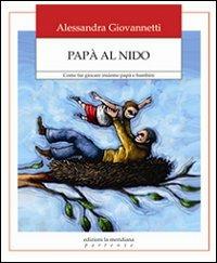 Papà al nido. Come far giocare insieme papà e bambini - Alessandra Giovannetti - copertina