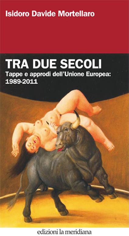 Tra due secoli. Tappe e approdi dell'Unione Europea: 1989-2011 - Isidoro Davide Mortellaro - ebook
