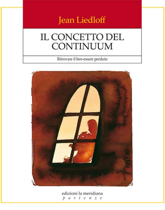 Il concetto del continuum. Ritrovare il ben-essere perduto - Jean Liedloff,B. Romano - ebook