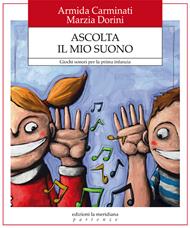 Ascolta il mio suono. Giochi sonori per la prima infanzia