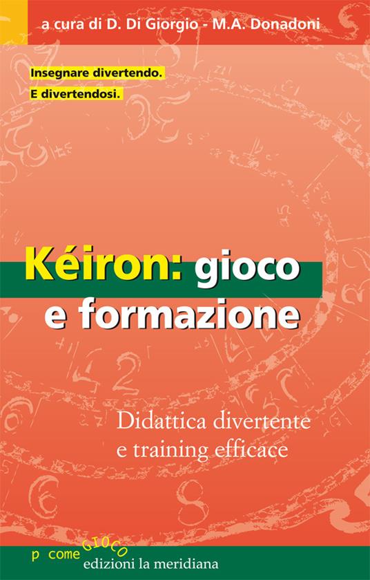 Kéiron: gioco e formazione. Didattica divertente e training efficace - Domenico Di Giorgio,Marco Alberto Donadoni - ebook