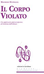 Il corpo violato. Un approccio psicocorporeo al trauma dell'abuso
