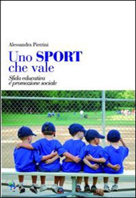 Uno sport che vale. Sfida educativa e promozione sociale - Alessandra Pietrini - copertina