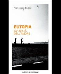Eutopia. La civiltà dell'amore - Francesco Colizzi - copertina