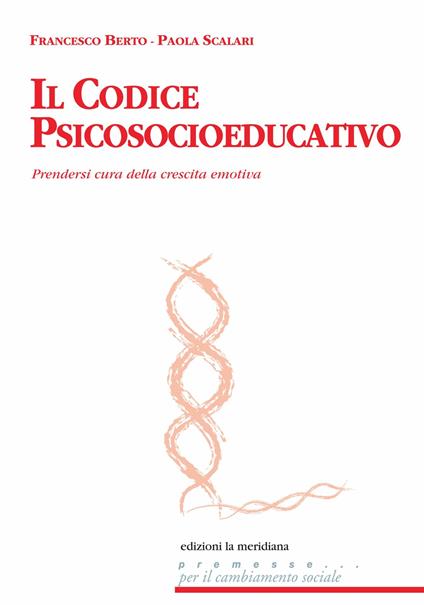 Il codice psicosocioeducativo. Prendersi cura della crescita emotiva - Francesco Berto,Paola Scalari - ebook