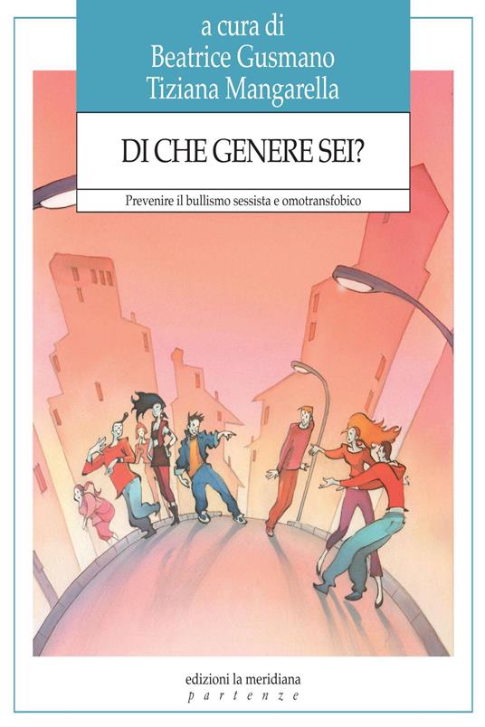Di che genere sei? Prevenire il bullismo sessista e omotransfobico - Beatrice Gusmano,Tiziana Mangarella - ebook