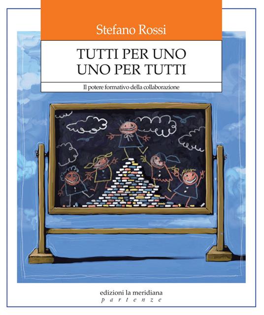 Tutti per uno uno per tutti. Il potere formativo della collaborazione - Stefano Rossi - copertina