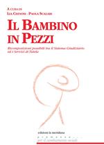 Il bambino in pezzi. Ricomposizioni possibili tra il sistema giudiziario ed i servizi di tutela