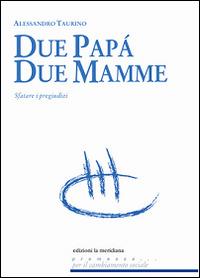 Due papà, due mamme. Sfatare i pregiudizi - Alessandro Taurino - copertina