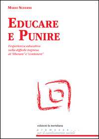 Libro Educare e punire. L'esperienza educativa nella difficile impresa di «liberare» e «contenere» Mario Schermi