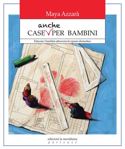 Case anche per bambini. Educare i bambini attraverso lo spazio domestico - Maya Azzarà - ebook