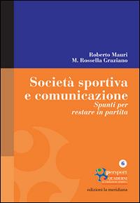 Società sportiva e comunicazione. Spunti per restare in partita - Roberto Mauri,M. Rossella Graziano - copertina