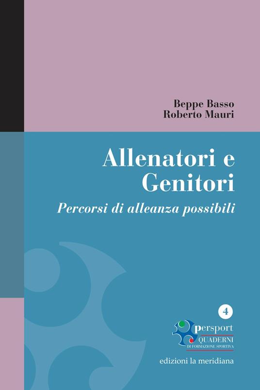 Allenatori e genitori. Percorsi di alleanza possibili - Beppe Basso,Roberto Mauri - ebook