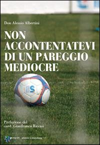 Non accontentatevi di un pareggio mediocre - Alessio Albertini - copertina