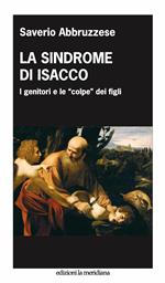 La sindrome di Isacco. I genitori e le «colpe» dei figli