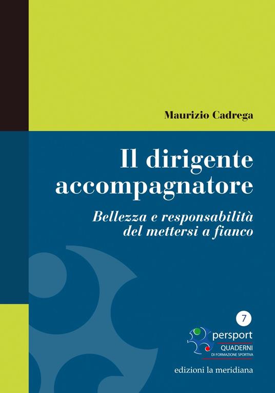 Il dirigente accompagnatore. Bellezza e responsabilità del mettersi a fianco - Maurizio Cadrega - ebook