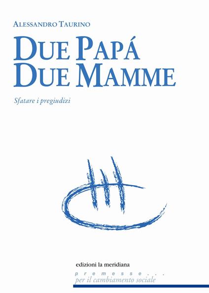 Due papà, due mamme. Sfatare i pregiudizi - Alessandro Taurino - ebook