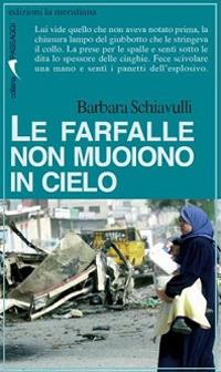 Le farfalle non muoiono in cielo - Barbara Schiavulli - copertina