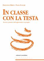 In classe con la testa. Teoria e pratica dell'apprendere in gruppo