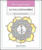 Lo yoga dei bambini. Educare a crescere nella conoscenza di sé