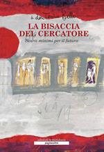 La bisaccia del cercatore. Scarti minimi per il futuro. Nuova ediz.