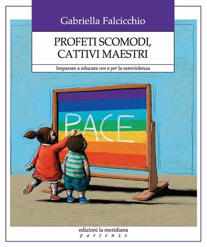 Profeti scomodi, cattivi maestri. Imparare a educare con e per la nonviolenza - Gabriella Falcicchio - ebook