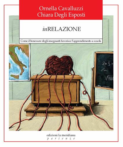 InRelazione. Come il benessere degli insegnanti favorisce l'apprendimento a scuola - Ornella Cavalluzzi,Chiara Degli Esposti - ebook