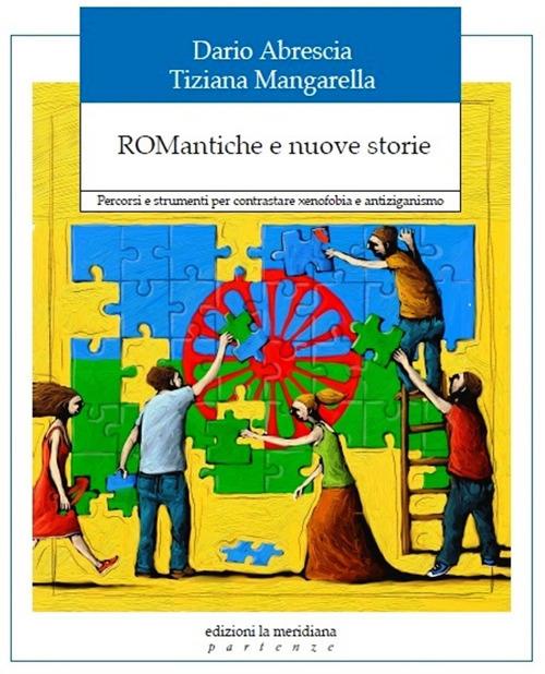 ROMantiche e nuove storie. Percorsi e strumenti per contrastare xenofobia e antiziganismo - Dario Abrescia,Tiziana Mangarella - ebook