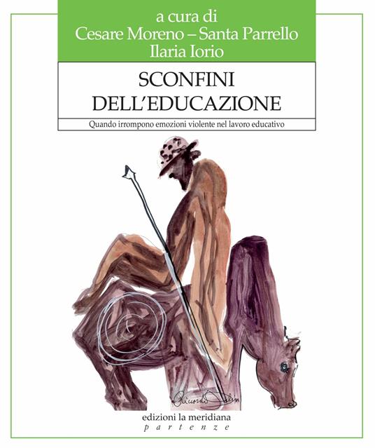 Sconfini dell'educazione. Quando irrompono emozioni violente nel lavoro educativo - Ilaria Iorio,Cesare Moreno,Santa Parrello - ebook
