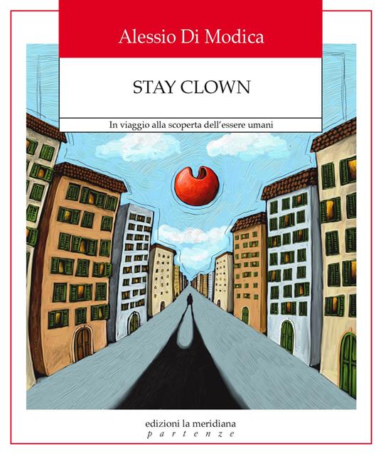 Stay Clown. In viaggio alla scoperta dell'essere umani - Alessio Di Modica - ebook