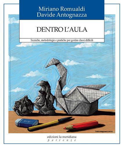 Dentro l'aula. Tecniche, metodologie e pratiche per gestire classi difficili - Davide Antognazza,Mariano Romualdi - ebook