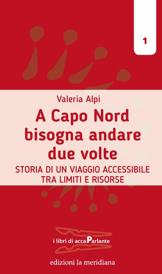 A Capo Nord bisogna andare due volte. Storia di un viaggio accessibile tra limiti e risorse - Valeria Alpi - ebook