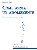 Come nasce un adolescente. Percorso per educatori che aiutano i genitori