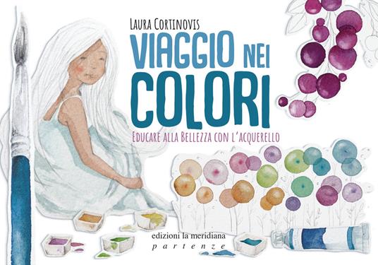 Viaggio nei colori. Educare alla bellezza con l'acquerello. Con Prodotti vari - Laura Cortinovis - copertina